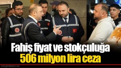 Fahiş fiyat ve stokçuluğa 506 milyon lira ceza