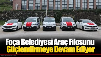 Foça Belediyesi Araç Filosunu Güçlendirmeye Devam Ediyor