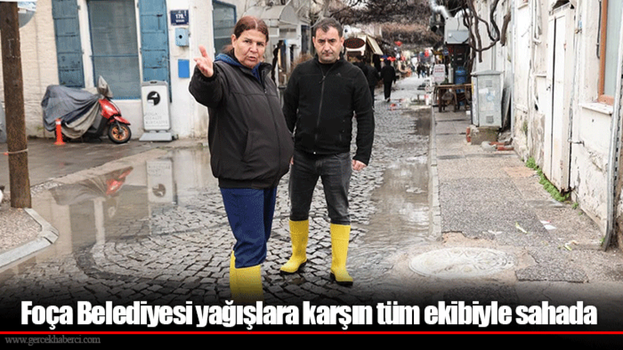 Foça Belediyesi yağışlara karşın tüm ekibiyle sahada