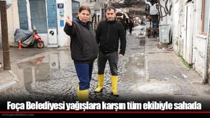 Foça Belediyesi yağışlara karşın tüm ekibiyle sahada