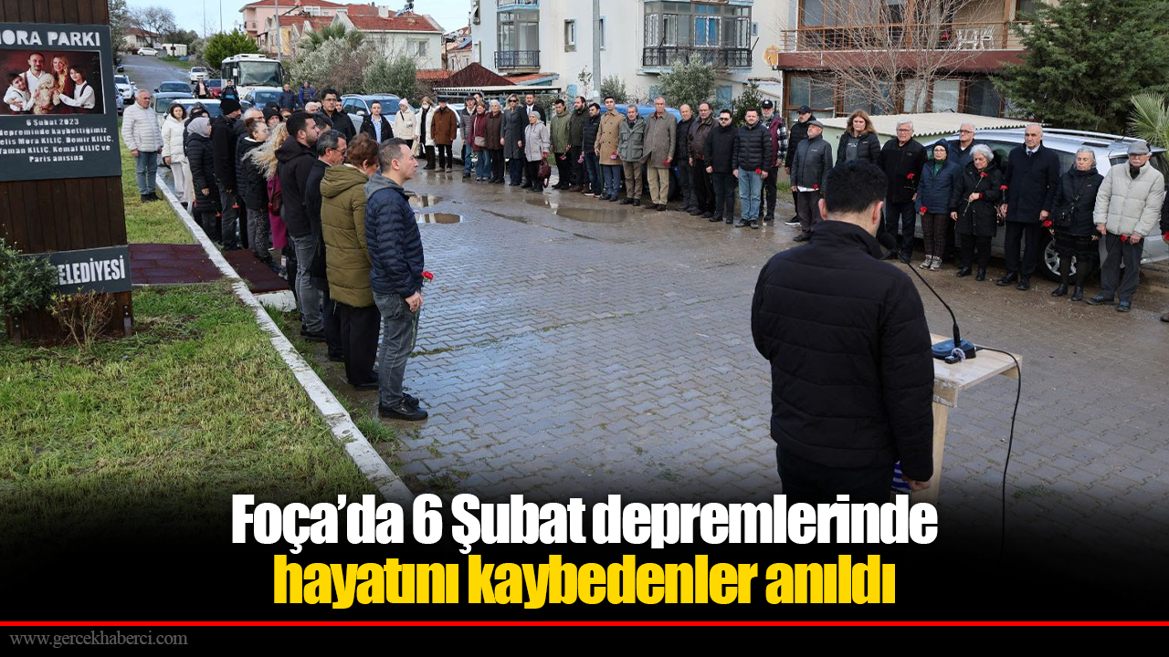 Foça’da 6 Şubat depremlerinde hayatını kaybedenler anıldı