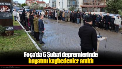 Foça’da 6 Şubat depremlerinde hayatını kaybedenler anıldı