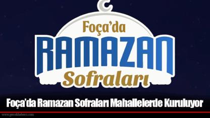 Foça’da Ramazan Sofraları Mahallelerde Kuruluyor