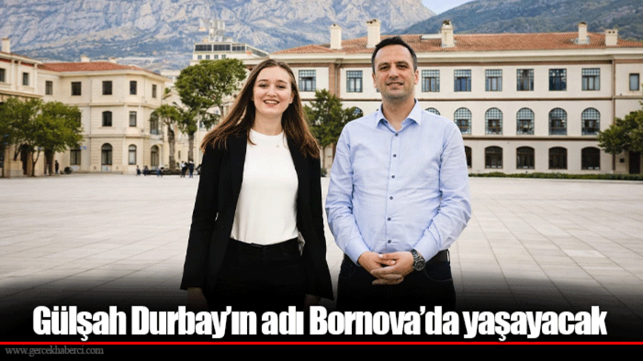 Gülşah Durbay’ın adı Bornova’da yaşayacak