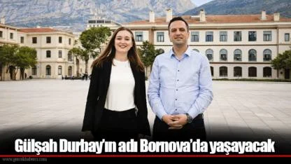 Gülşah Durbay’ın adı Bornova’da yaşayacak
