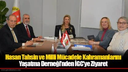 Hasan Tahsin ve Milli Mücadele Kahramanlarını Yaşatma Derneği’nden İGC’ye Ziyaret