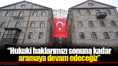 “Hukuki haklarımızı sonuna kadar aramaya devam edeceğiz”