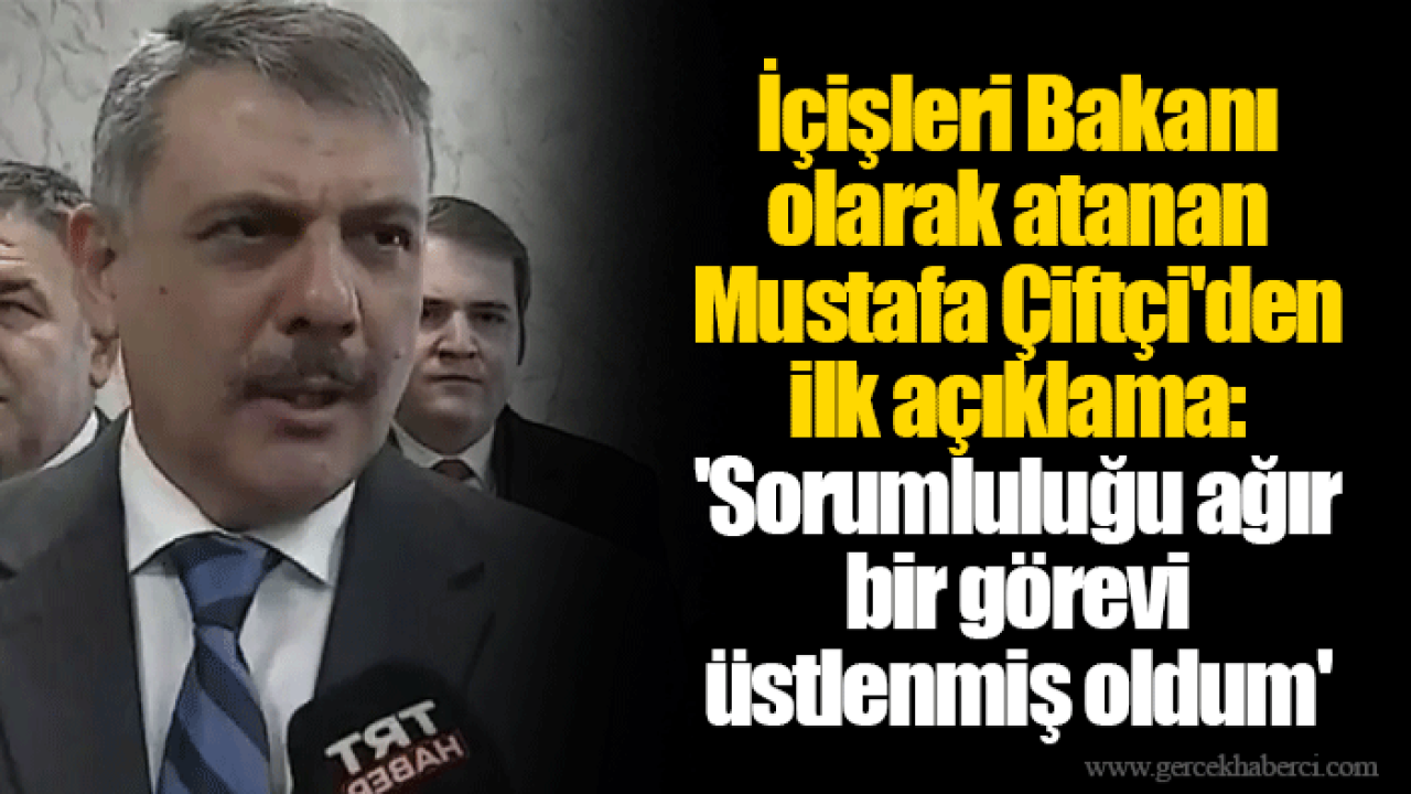 İçişleri Bakanı olarak atanan Mustafa Çiftçi'den ilk açıklama: 'Sorumluluğu ağır bir görevi üstlenmiş oldum'