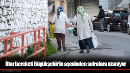 İftar bereketi Büyükşehir’in aşevinden sofralara uzanıyor