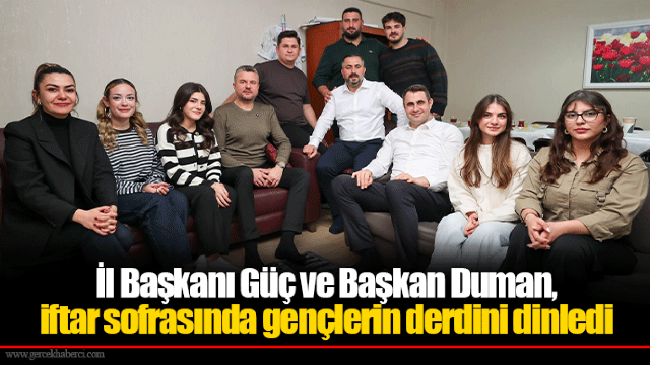 İl Başkanı Güç ve Başkan Duman, iftar sofrasında gençlerin derdini dinledi