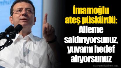İmamoğlu ateş püskürdü: Aileme saldırıyorsunuz, yuvamı hedef alıyorsunuz