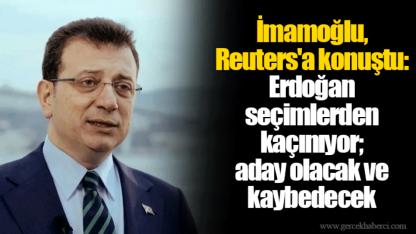 İmamoğlu, Reuters'a konuştu: Erdoğan seçimlerden kaçınıyor; aday olacak ve kaybedecek