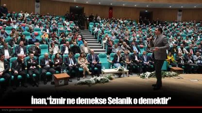İnan, “İzmir ne demekse Selanik o demektir"