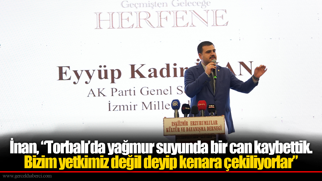 İnan, “Torbalı’da yağmur suyunda bir can kaybettik. Bizim yetkimiz değil deyip kenara çekiliyorlar”