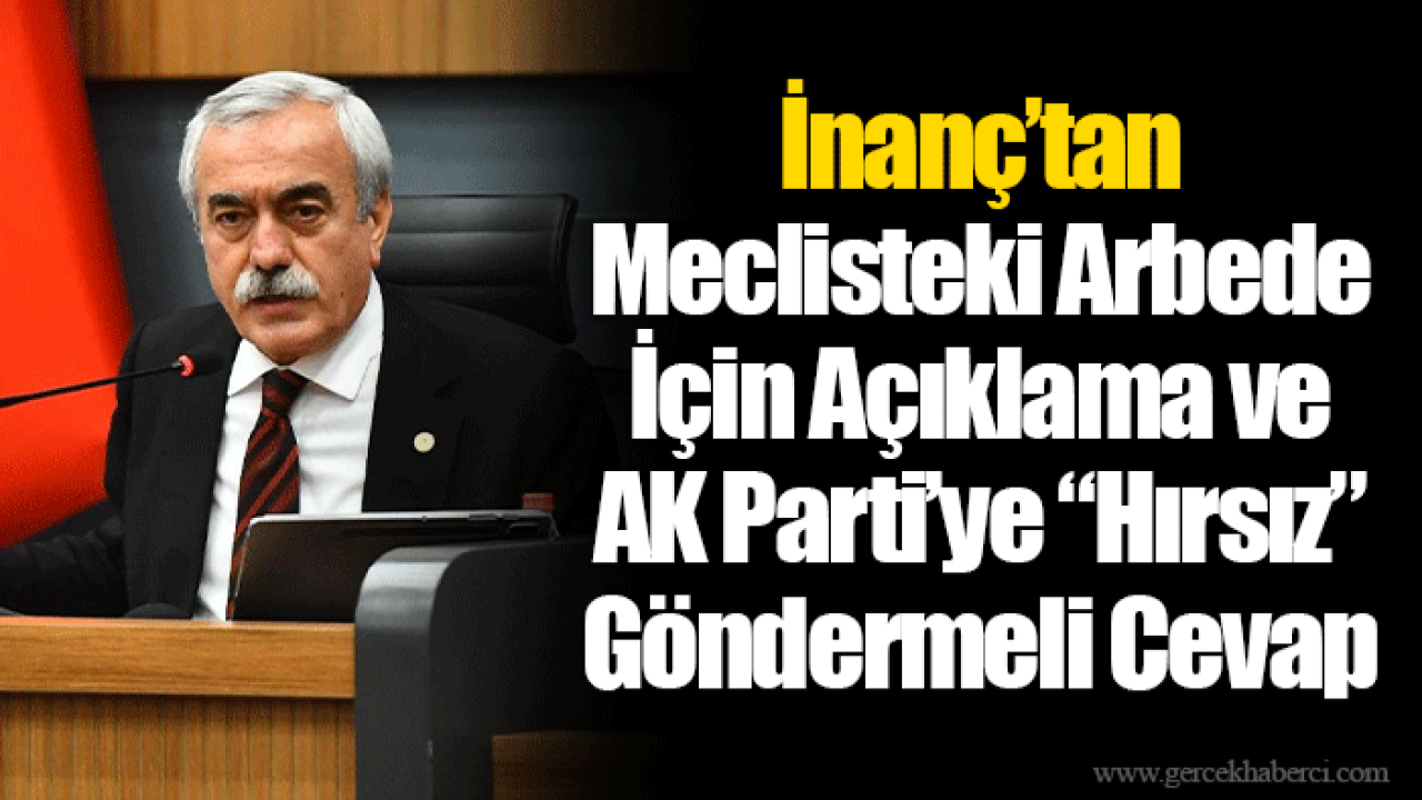 İnanç’tan Meclisteki Arbede İçin Açıklama ve AK Parti’ye “Hırsız” Göndermeli Cevap