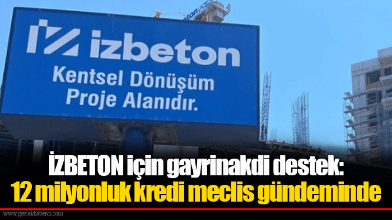 İZBETON için gayrinakdi destek: 12 milyonluk kredi meclis gündeminde
