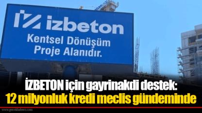 İZBETON için gayrinakdi destek: 12 milyonluk kredi meclis gündeminde