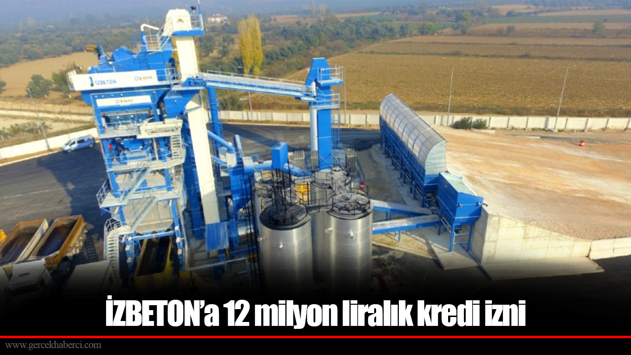 İZBETON’a 12 milyon liralık kredi izni