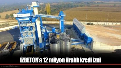İZBETON’a 12 milyon liralık kredi izni