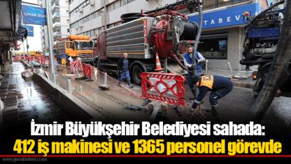 İzmir Büyükşehir Belediyesi sahada: 412 iş makinesi ve 1365 personel görevde