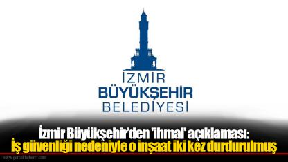 İzmir Büyükşehir’den 'ihmal' açıklaması: İş güvenliği nedeniyle o inşaat iki kez durdurulmuş