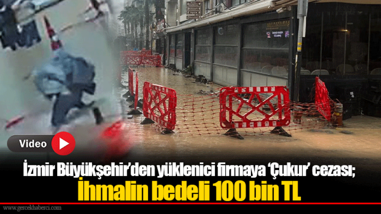 İzmir Büyükşehir’den yüklenici firmaya ‘Çukur’ cezası; ihmalin bedeli 100 bin TL