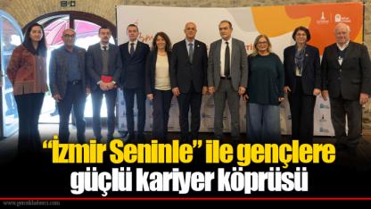 “İzmir Seninle” ile gençlere güçlü kariyer köprüsü