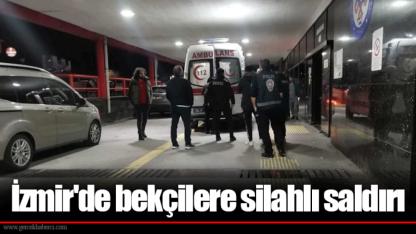 İzmir'de bekçilere silahlı saldırı
