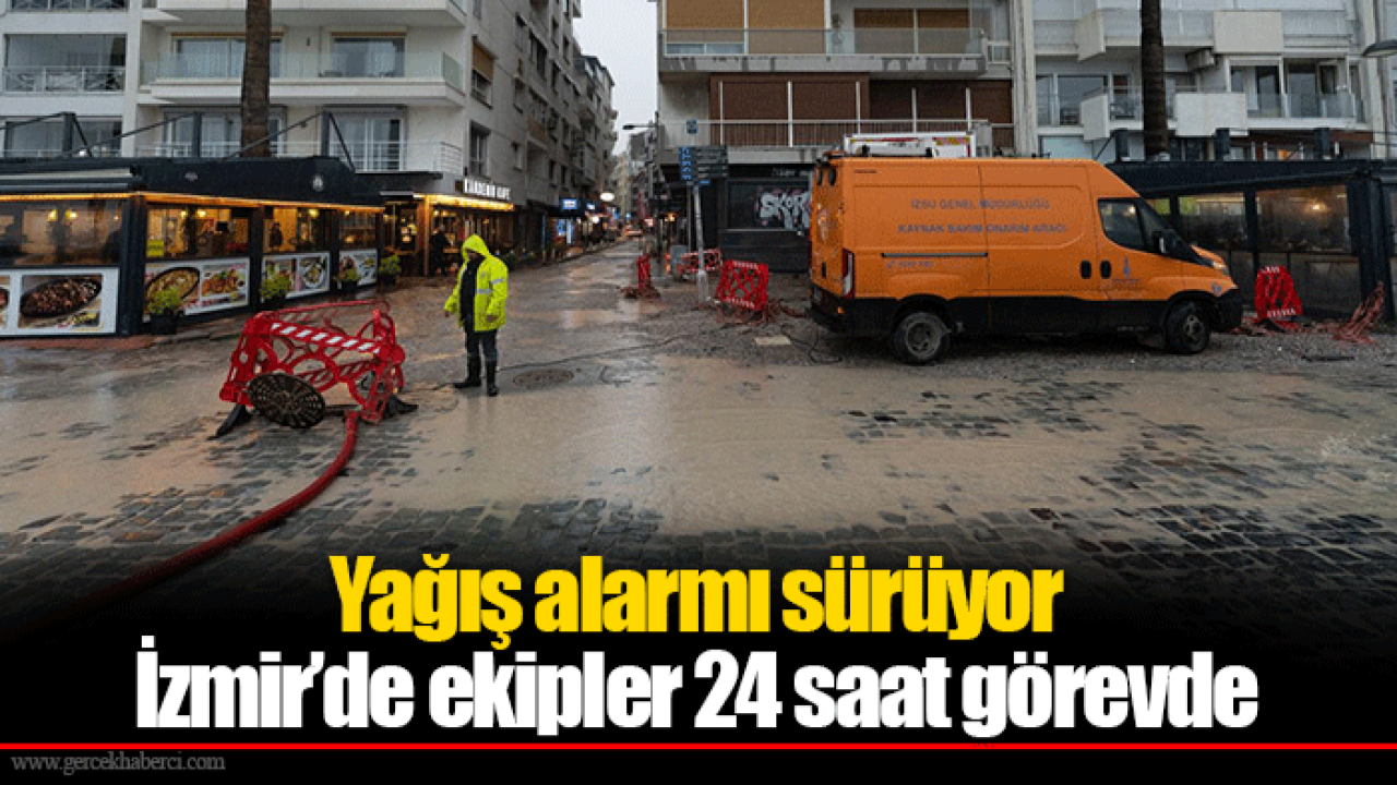 İzmir’de ekipler 24 saat görevde