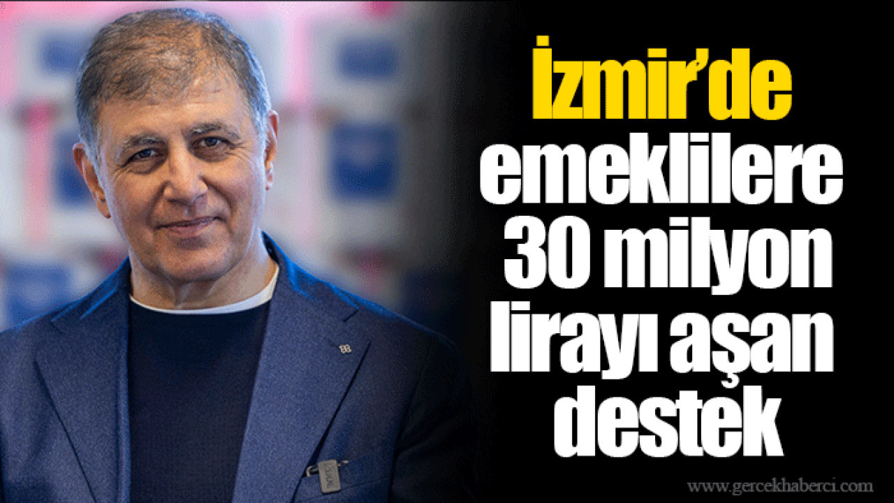 İzmir’de emeklilere 30 milyon lirayı aşan destek