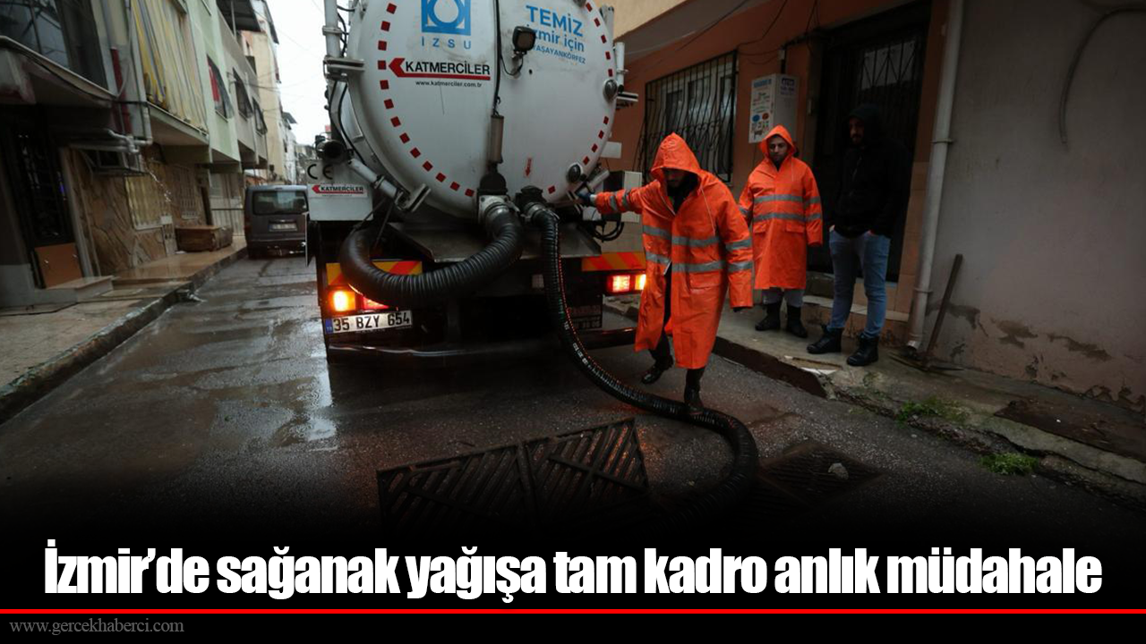 İzmir’de sağanak yağışa tam kadro anlık müdahale