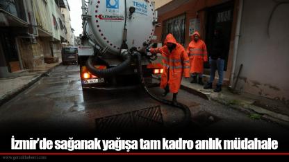 İzmir’de sağanak yağışa tam kadro anlık müdahale