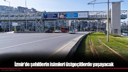 İzmir’de şehitlerin isimleri üstgeçitlerde yaşayacak