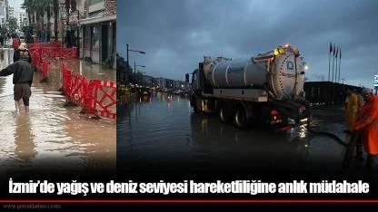 İzmir’de yağış ve deniz seviyesi hareketliliğine anlık müdahale