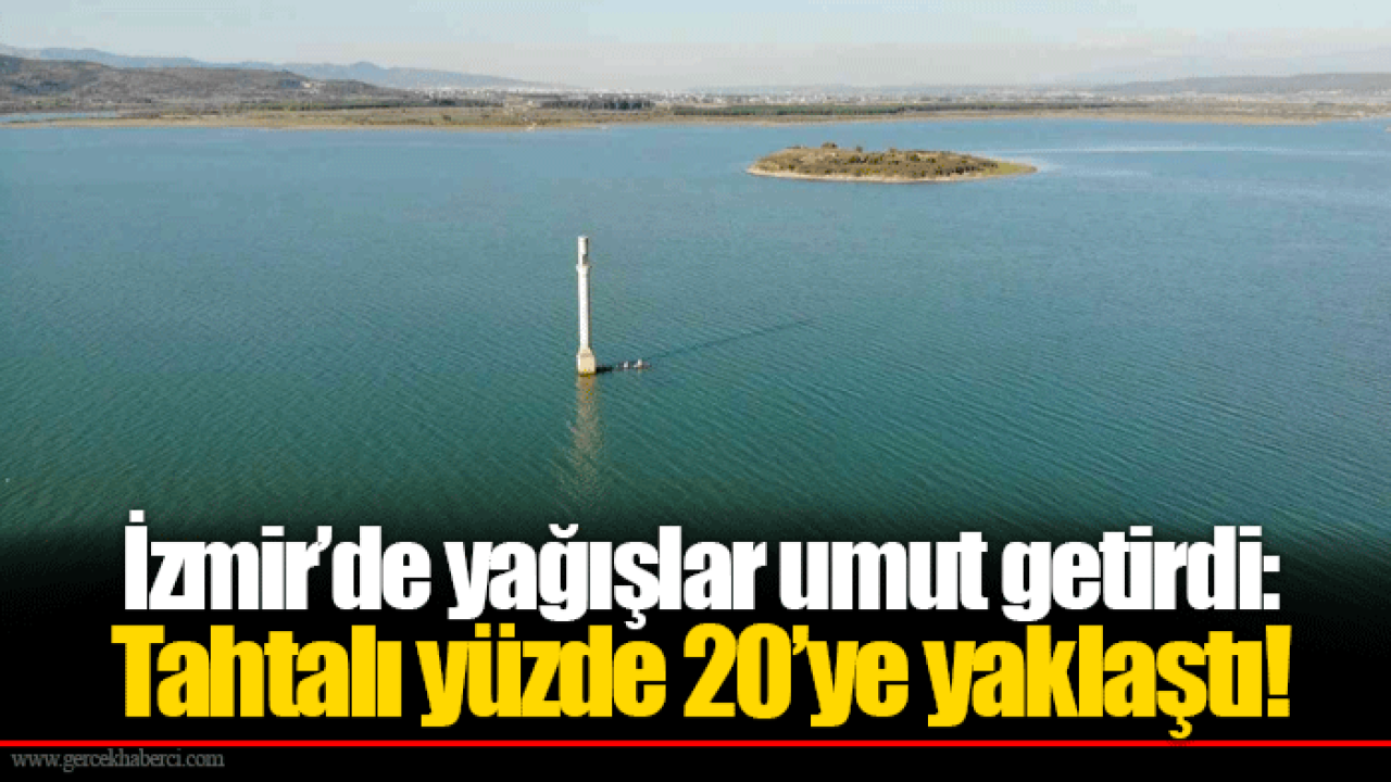 İzmir’de yağışlar umut getirdi: Tahtalı yüzde 20’ye yaklaştı!