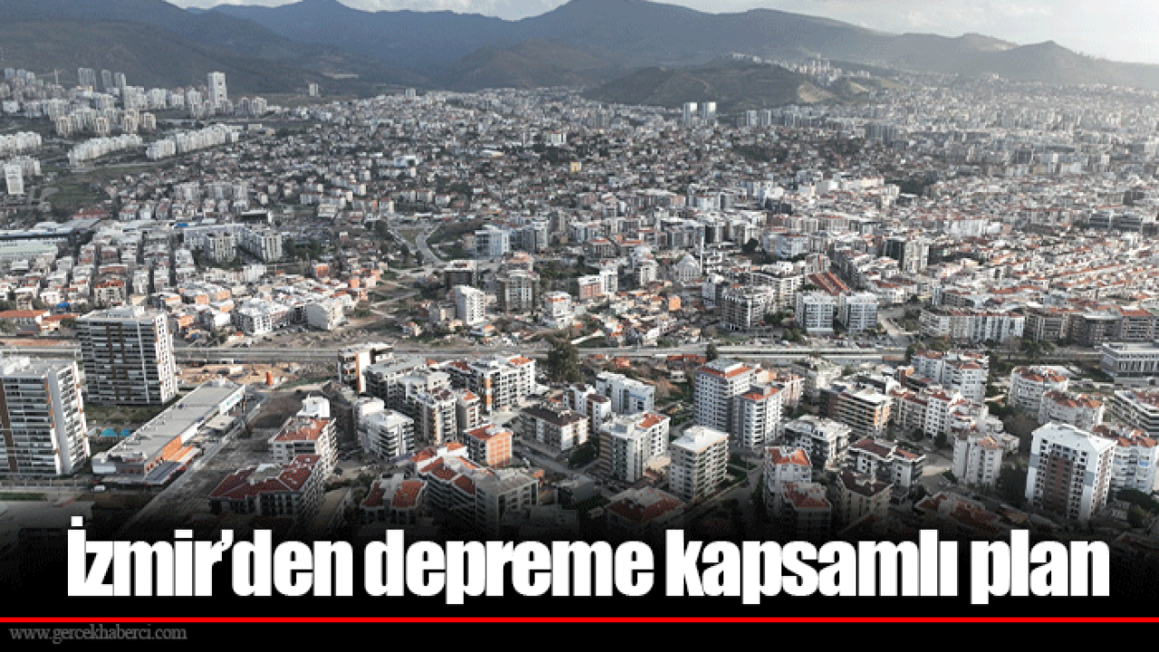 İzmir’den depreme kapsamlı plan
