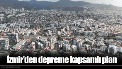 İzmir’den depreme kapsamlı plan