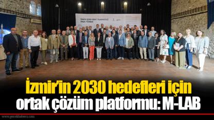 İzmir’in 2030 hedefleri için ortak çözüm platformu: M-LAB