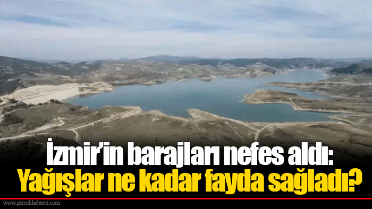 İzmir’in barajları nefes aldı: Yağışlar ne kadar fayda sağladı?