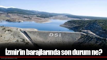 İzmir’in barajlarında son durum ne?