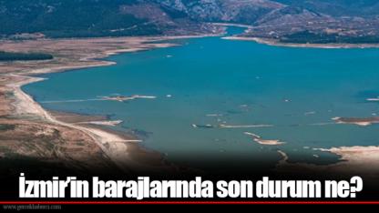 İzmir’in barajlarında son durum ne?