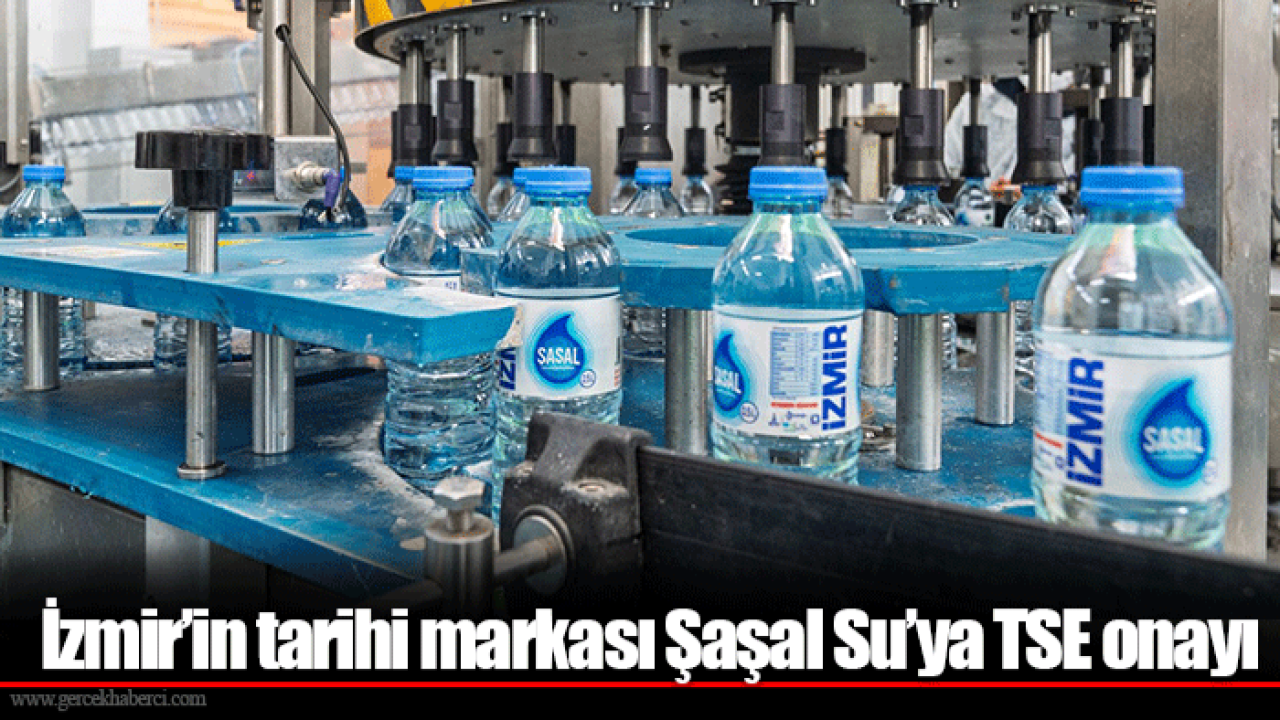 İzmir’in tarihi markası Şaşal Su’ya TSE onayı