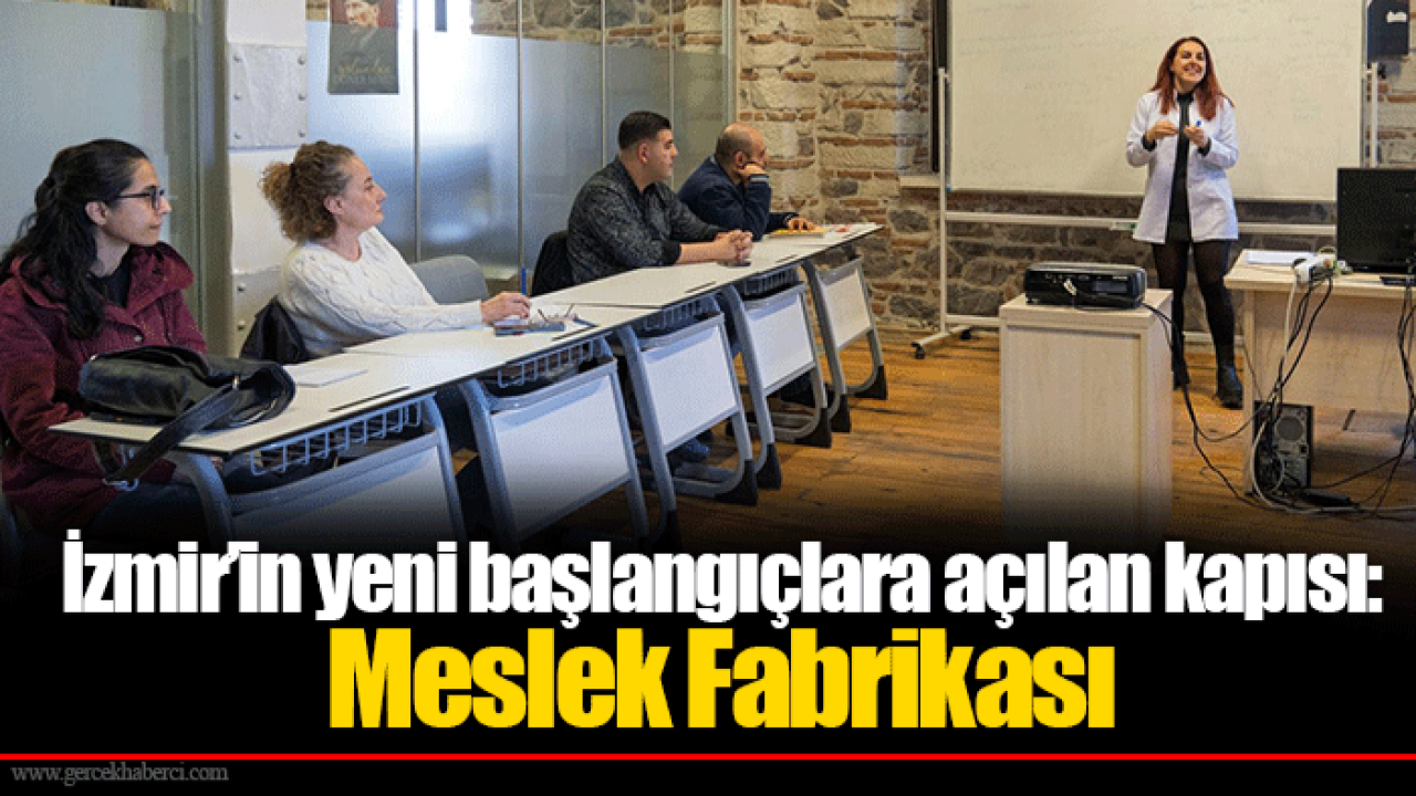 İzmir’in yeni başlangıçlara açılan kapısı: Meslek Fabrikası