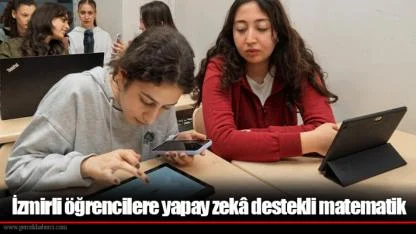 İzmirli öğrencilere yapay zekâ destekli matematik