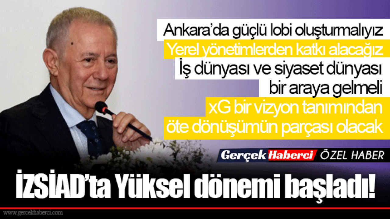İZSİAD’ta Yüksel dönemi başladı!