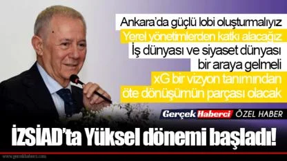 İZSİAD’ta Yüksel dönemi başladı!