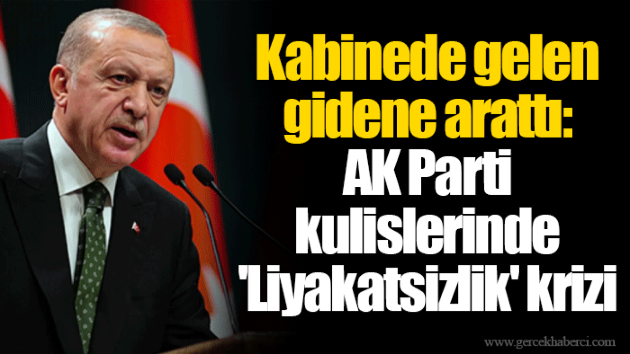 Kabinede gelen gidene arattı: AK Parti kulislerinde 'Liyakatsizlik' krizi