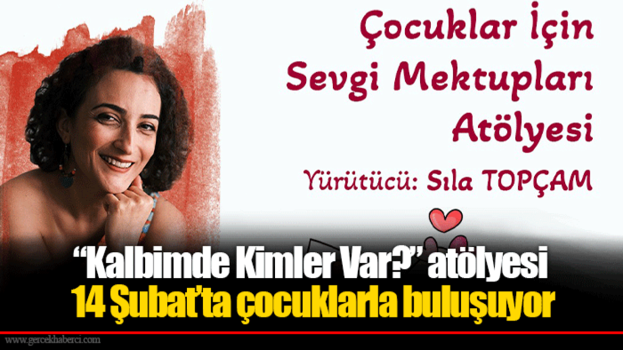 “Kalbimde Kimler Var?” atölyesi 14 Şubat’ta çocuklarla buluşuyor