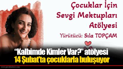 “Kalbimde Kimler Var?” atölyesi 14 Şubat’ta çocuklarla buluşuyor