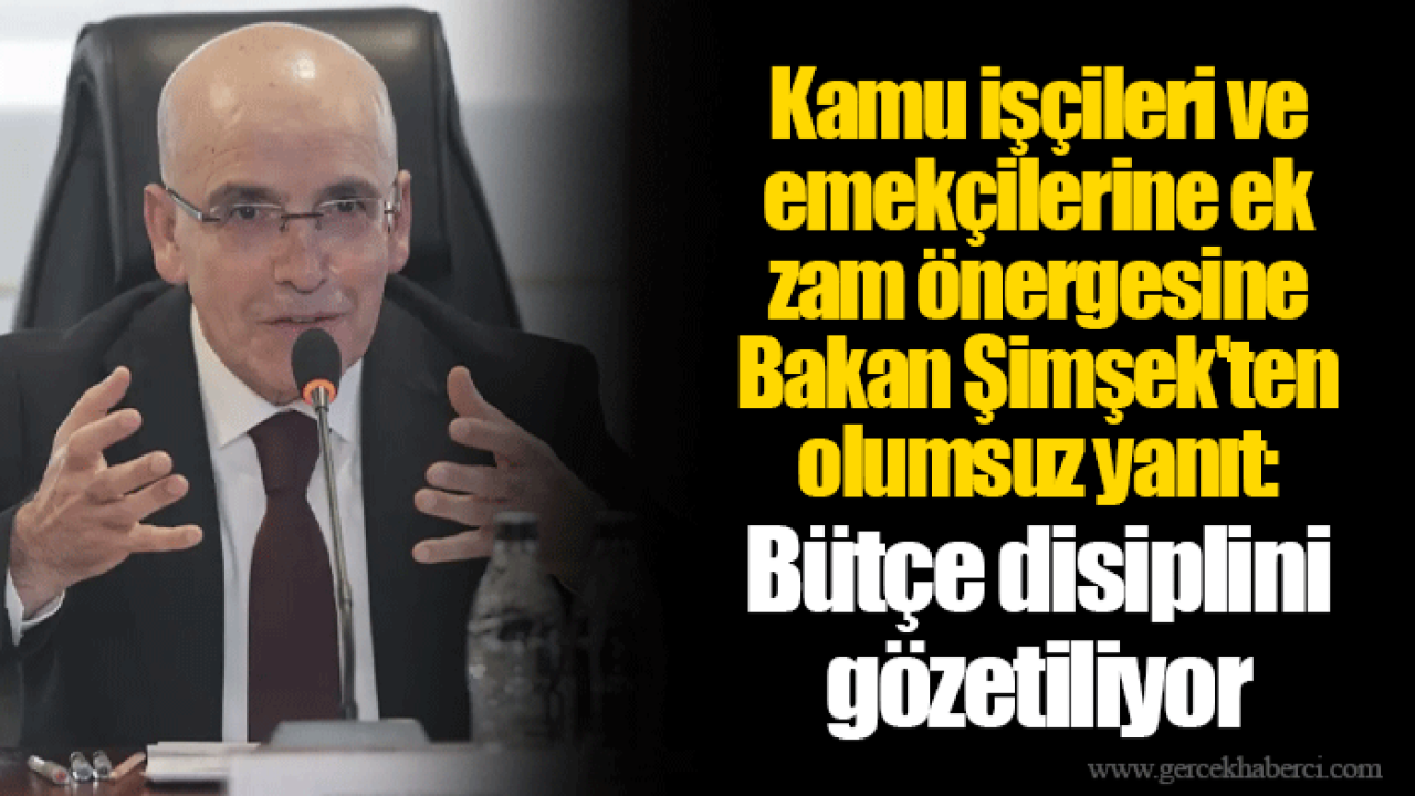 Kamu işçileri ve emekçilerine ek zam önergesine Bakan Şimşek'ten olumsuz yanıt: Bütçe disiplini gözetiliyor